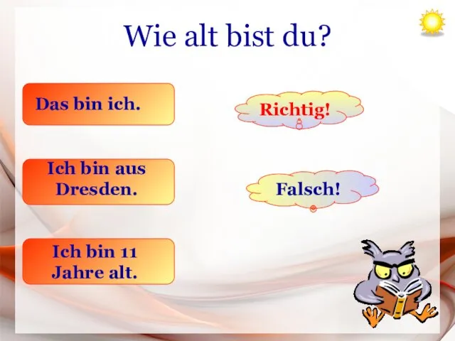 Wie alt bist du? Das bin ich. Ich bin aus