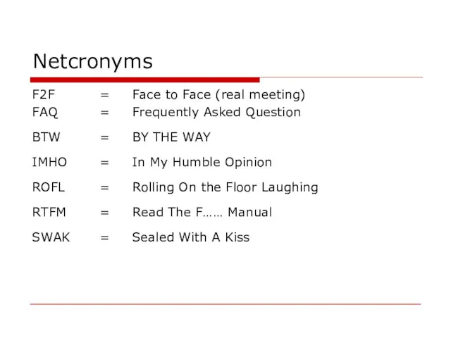 Netcronyms F2F = Face to Face (real meeting) FAQ =