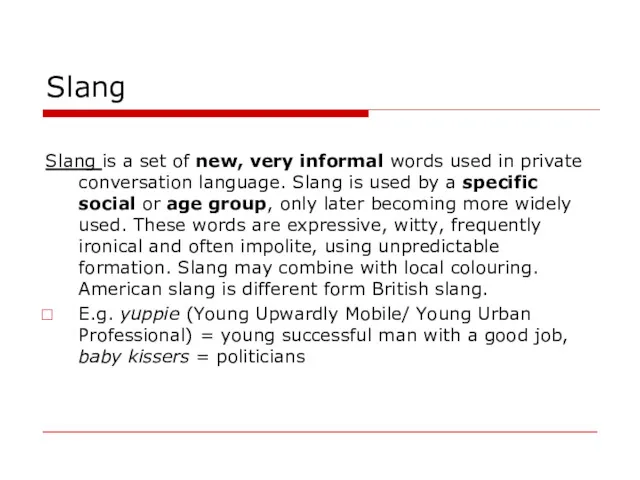 Slang Slang is a set of new, very informal words