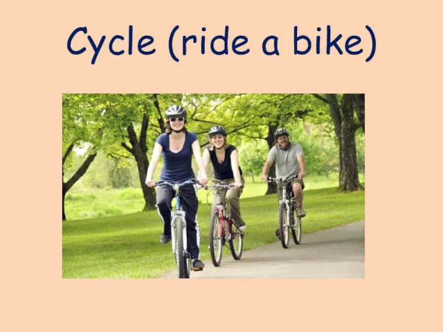 Cycle (ride a bike)