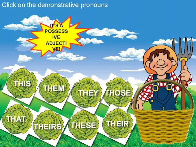 Click on the demonstrative pronouns IT’S AN OBJECT PRONOUN! IT’S