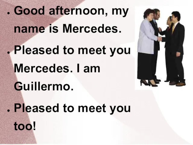 Good afternoon, my name is Mercedes. Pleased to meet you