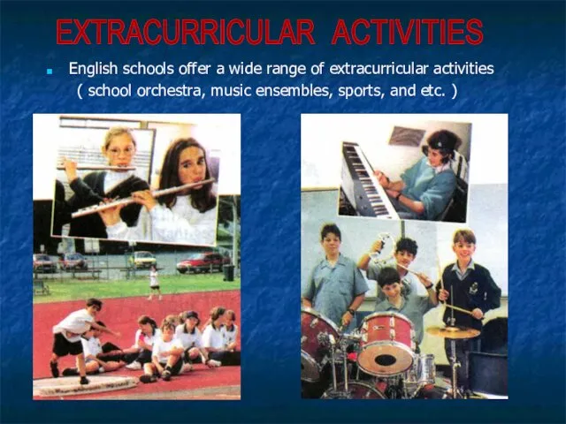 English schools offer a wide range of extracurricular activities ( school orchestra, music