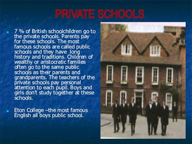 7 % of British schoolchildren go to the private schools. Parents pay for