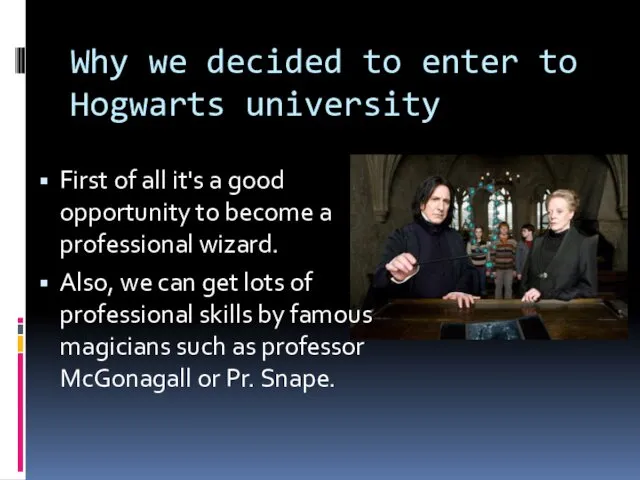 First of all it's a good opportunity to become a professional wizard. Also,