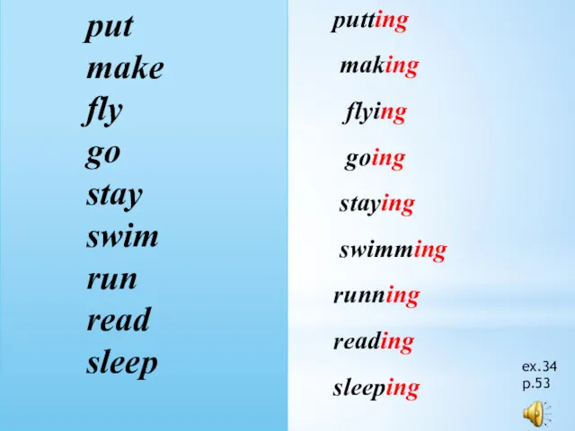 put make fly go stay swim run read sleep putting