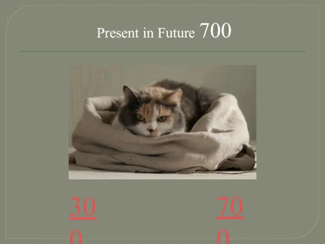 Present in Future 700 300 700