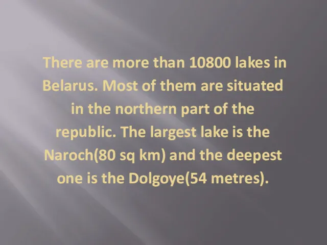 There are more than 10800 lakes in Belarus. Most of