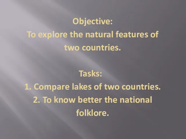 Objective: To explore the natural features of two countries. Tasks: