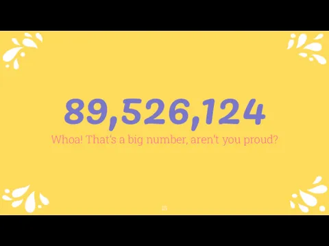 89,526,124 Whoa! That’s a big number, aren’t you proud?