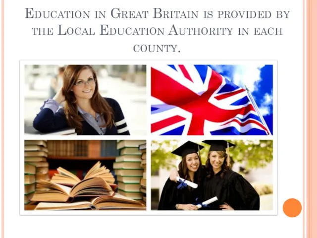 Education in Great Britain is provided by the Local Education Authority in each county.