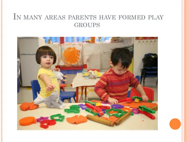 In many areas parents have formed play groups