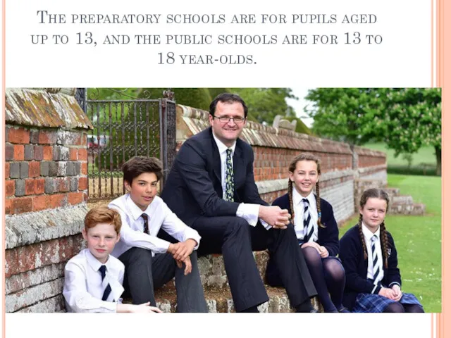 The preparatory schools are for pupils aged up to 13,