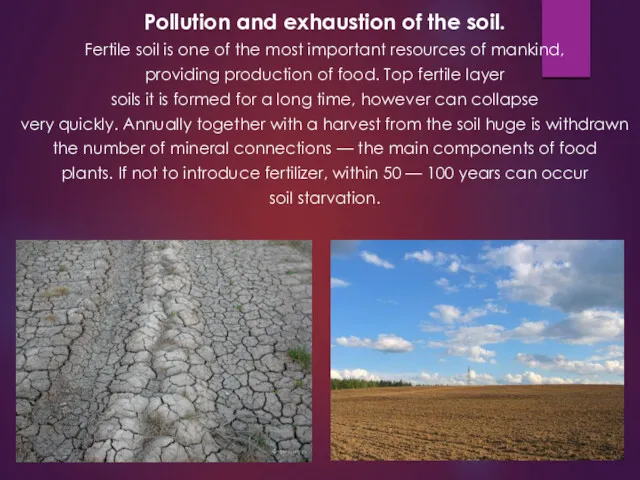 Pollution and exhaustion of the soil. Fertile soil is one