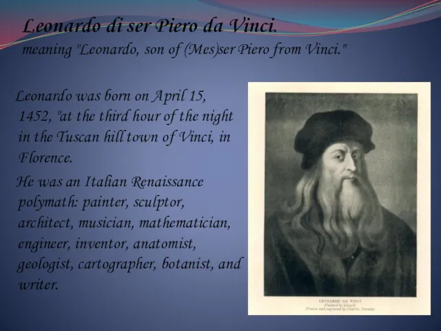 Leonardo di ser Piero da Vinci. meaning "Leonardo, son of