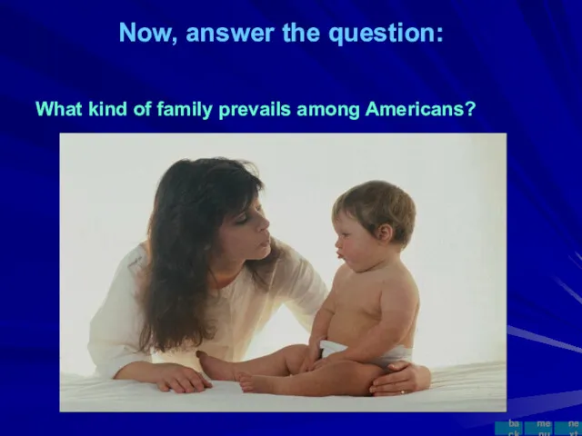 Now, answer the question: What kind of family prevails among Americans? menu next back