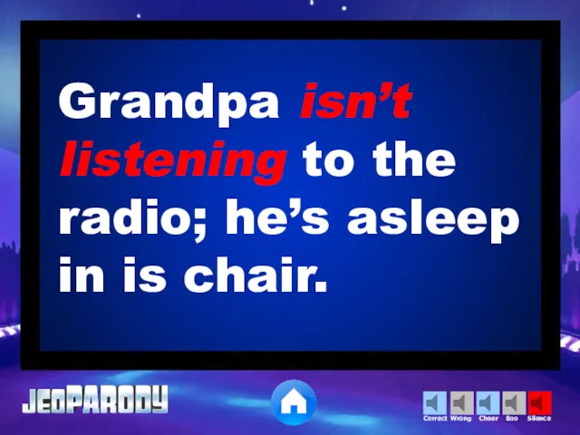 Grandpa isn’t listening to the radio; he’s asleep in is chair.