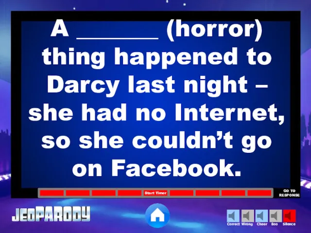 A _______ (horror) thing happened to Darcy last night –