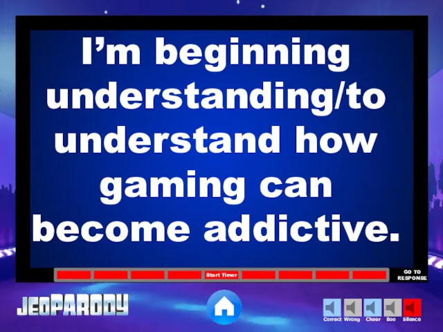 I’m beginning understanding/to understand how gaming can become addictive.