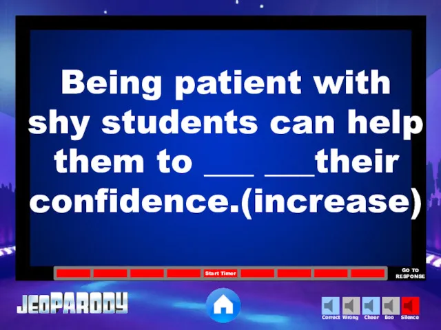 Being patient with shy students can help them to ___ ___their confidence.(increase)