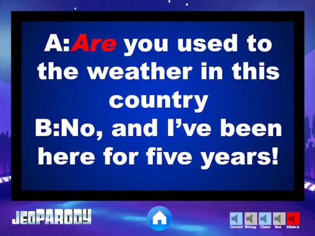 A:Are you used to the weather in this country B:No,