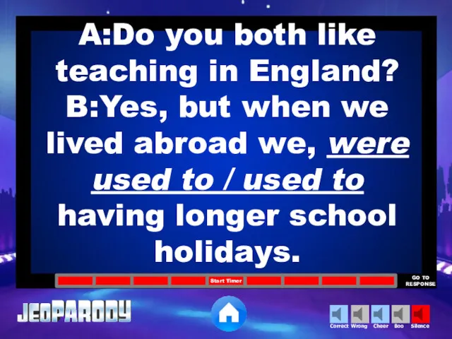 A:Do you both like teaching in England? B:Yes, but when