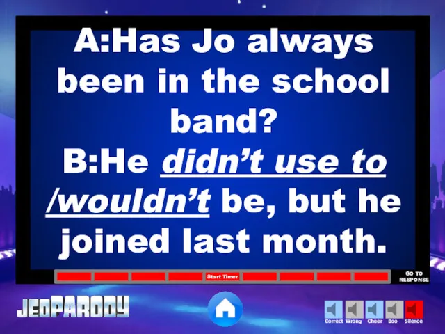 A:Has Jo always been in the school band? B:He didn’t