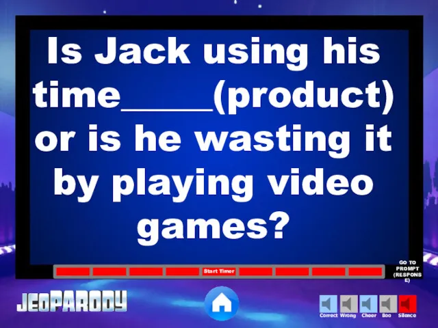 Is Jack using his time_____(product)or is he wasting it by
