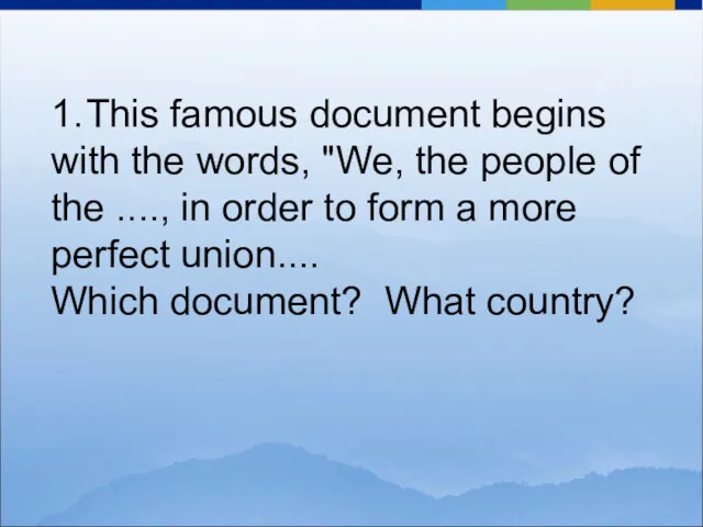 1. This famous document begins with the words, "We, the