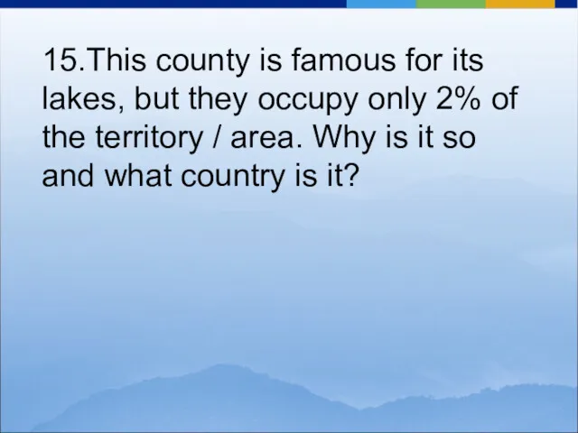 15.This county is famous for its lakes, but they occupy