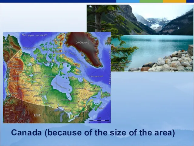 Canada (because of the size of the area)