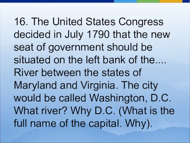 16. The United States Congress decided in July 1790 that