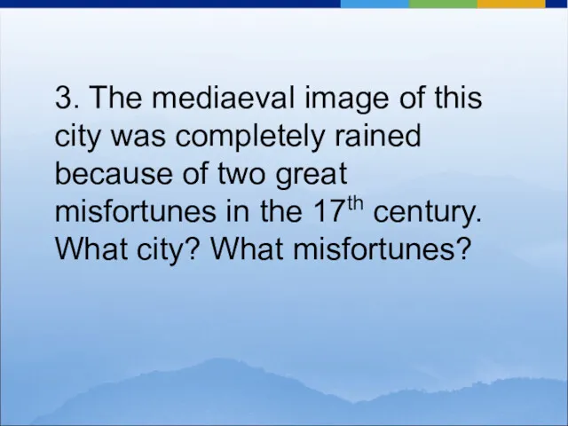 3. The mediaeval image of this city was completely rained