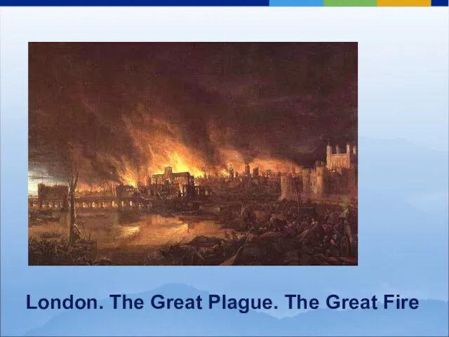 London. The Great Plague. The Great Fire