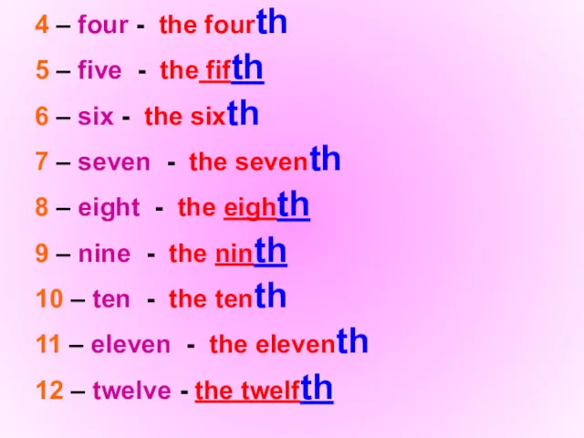 4 – four - the fourth 5 – five -