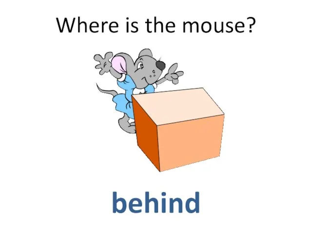 Where is the mouse? behind