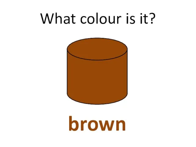 What colour is it? brown