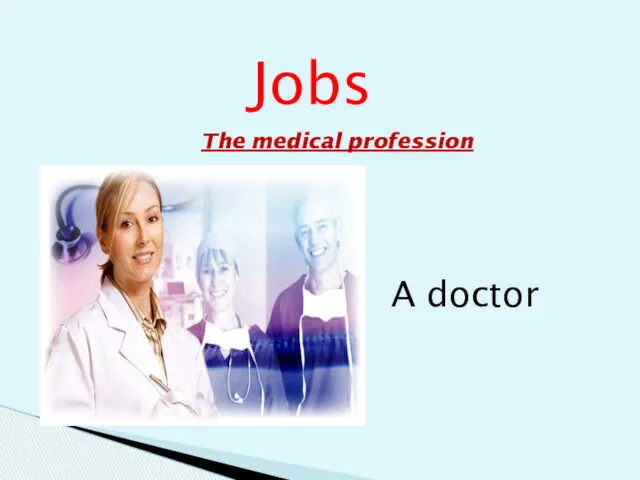 Jobs The medical profession Jobs A doctor