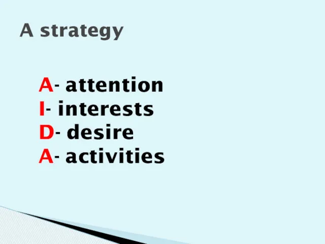 A strategy A- attention I- interests D- desire A- activities