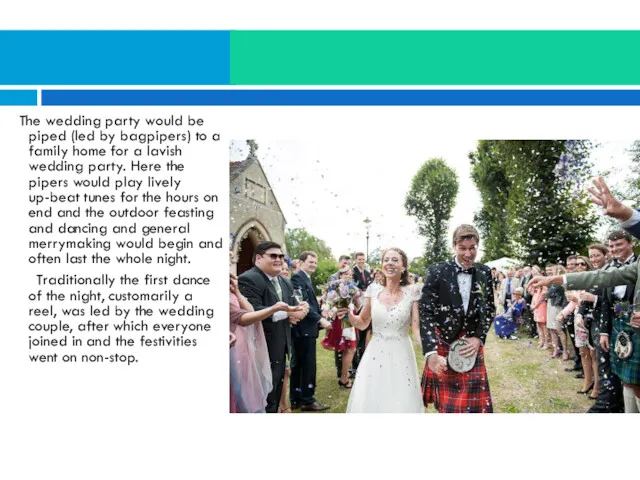 The wedding party would be piped (led by bagpipers) to