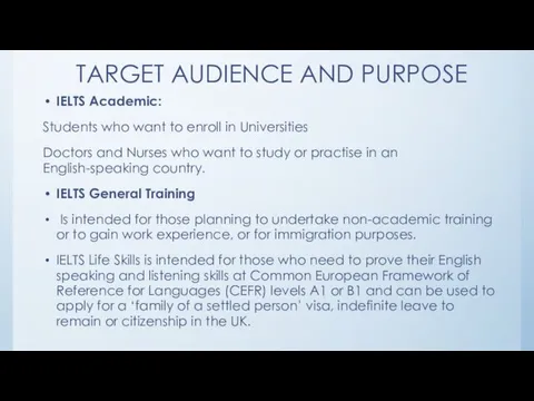 TARGET AUDIENCE AND PURPOSE IELTS Academic: Students who want to