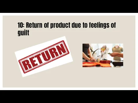 10: Return of product due to feelings of guilt