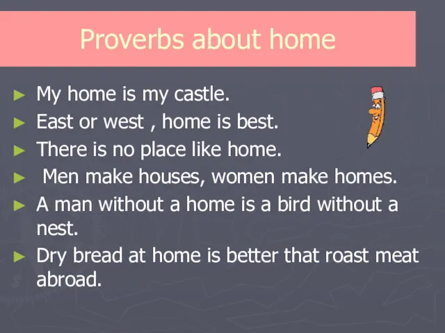 Proverbs about home My home is my castle. East or