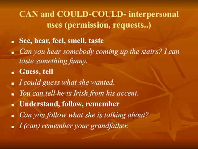 CAN and COULD-COULD- interpersonal uses (permission, requests..) See, hear, feel,