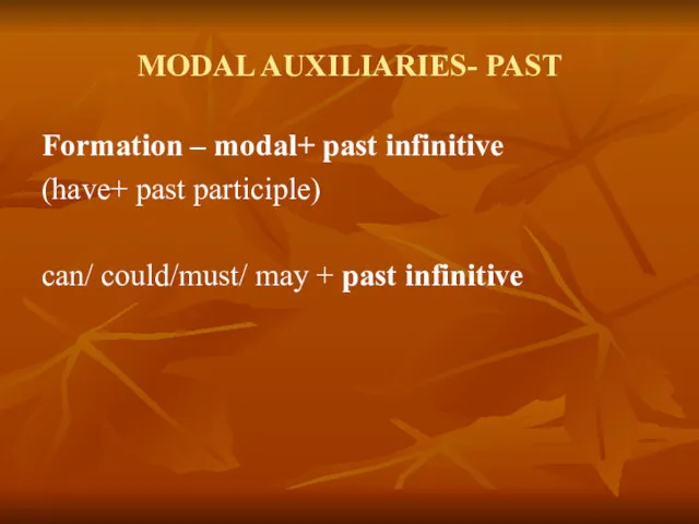 MODAL AUXILIARIES- PAST Formation – modal+ past infinitive (have+ past