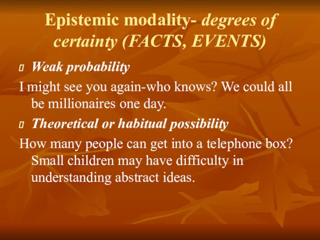 Epistemic modality- degrees of certainty (FACTS, EVENTS) Weak probability I