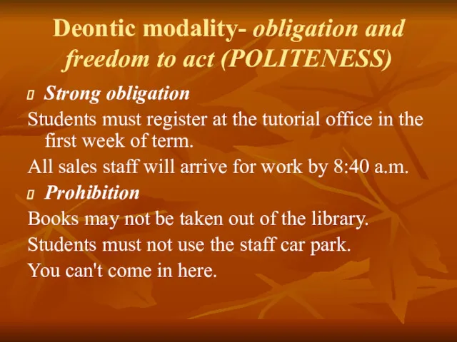 Deontic modality- obligation and freedom to act (POLITENESS) Strong obligation
