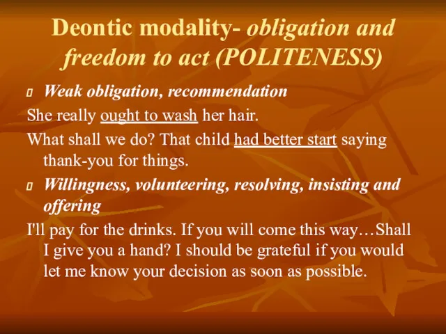 Deontic modality- obligation and freedom to act (POLITENESS) Weak obligation,