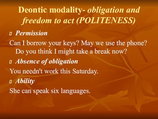 Deontic modality- obligation and freedom to act (POLITENESS) Permission Can