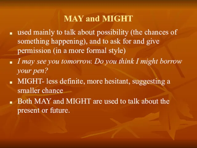 MAY and MIGHT used mainly to talk about possibility (the